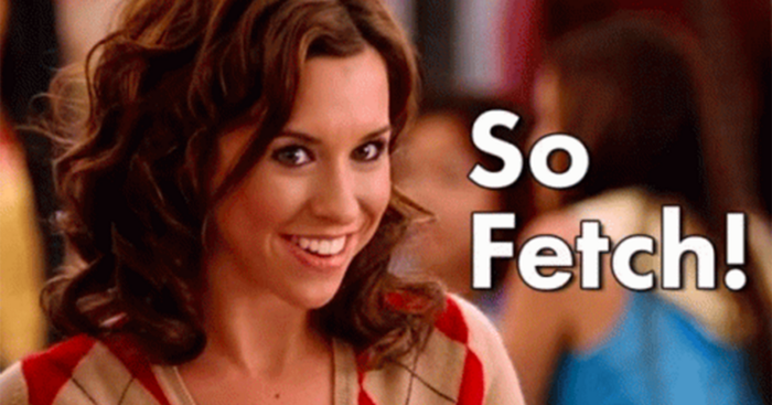 Gretchen, from the movie Mean Girls, next to the text "So fetch!"